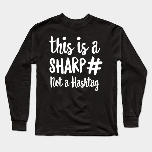 This Is A Sharp Not A Hashtag Teacher Gift Long Sleeve T-Shirt by Kamarn Latin